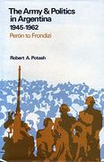 The Army and Politics in Argentina, 1945-1962: Peron to Frondizi (en Inglés)