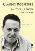 Claudio Rodríguez: La Época, la Poesía y sus Poemas