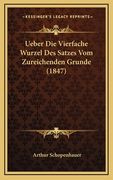 Ueber Die Vierfache Wurzel Des Satzes Vom Zureichenden Grunde (1847) (en Alemán)