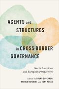 Agents and Structures in Cross-Border Governance: North American and European Perspectives (en Inglés)