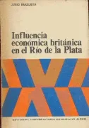Influencia economica britanica en el Rio de la Plata (in Spanish)