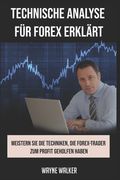Technische Analyse für Forex erklärt: Meistern Sie die Techniken, die Forex-Trader zum Profit geholfen haben (en Alemán)