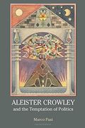 Aleister Crowley and the Temptation of Politics