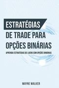 Estratégias de Trade para Opções Binárias: Aprenda Estratégias de Lucro com Opções Binárias (en Portugués)
