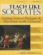 Teach Like Socrates: Guiding Socratic Dialogues & Discussions in the Classroom, for Grades 7-12