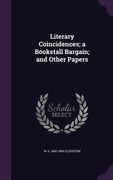 Literary Coincidences; a Bookstall Bargain; and Other Papers (en Inglés)