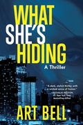 What She's Hiding. A Thriller