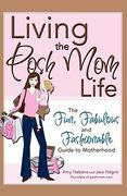 Living the Posh Mom Life: The Fun, Fabulous and Fashionable Guide to Motherhood (en Inglés)