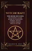 Witchcraft: Wicca for Beginner's, Book of Shadows, Candle Magic, Herbal Magic, Wicca Altar (en Inglés)