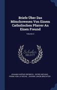 Briefe Über Das Mönchswesen Von Einem Catholischen Pfarrer An Einen Freund; Volume 2 (en Inglés)