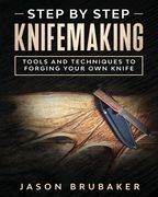 Step by Step Knife Making: Tools and Techniques to Forging Your Own Knife (en Inglés)