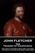 John Fletcher - The Tragedy of Valentinian: "Ask how to live? Write, write, write, anything; The world's a fine believing world, write news" (en Inglés)