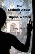 The Catholic Abuse of Filipino Women (en Inglés)
