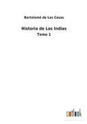 Historia de Las Indias: Tomo 1 (in Spanish)
