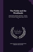 The Fields and the Woodlands: Depicted by Painter and Poet: Twenty-four Coloured Page Engravings Volume 4 (en Inglés)