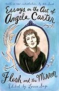 Essays on the art of Angela Carter: Flesh and the Mirror (en Inglés)