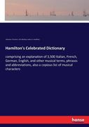 Hamilton's Celebrated Dictionary: comprising an explanation of 3,500 Italian, French, German, English, and other musical terms, phrases and abbreviati