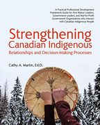 Strengthening Canadian Indigenous: Relationships and Decision-Making Processes (en Inglés)
