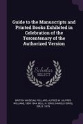 Guide to the Manuscripts and Printed Books Exhibited in Celebration of the Tercentenary of the Authorized Version (en Inglés)