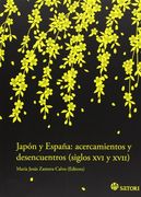 Japón Y España: Acercamientos Y Desencuentros (Siglos Xvi Y Xvii)