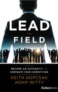 Lead the Field--Entrepreneurship: How to Become an Authority and Dominate Your Competition 