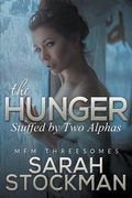 The Hunger: Stuffed By Two Alphas (MFM Threesomes) (en Inglés)