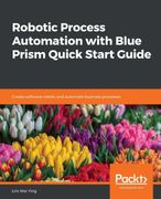 Robotic Process Automation With Blue Prism Quick Start Guide: Create Software Robots and Automate Business Processes (en Inglés)