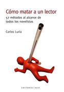 Como Matar a un Lector: 57 Metodos al Alcance de Todos los Novelistas