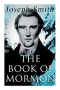 The Book of Mormon: An Account Written by the Hand of Mormon, Upon Plates Taken from the Plates of Nephi (en Inglés)