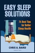 Sleep: Easy Sleep Solutions: 74 Best Tips for Better Sleep Health: How to Deal With Sleep Deprivation Issues Without Drugs Bo (en Inglés)