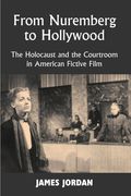 From Nuremberg to Hollywood: The Holocaust and the Courtroom in American Fictive Film (en Inglés)