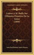 Lettres A M. Bailly Sur L'Histoire Primitive De La Grece (1840) (en Francés)