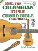 The Colombian Chord Bible: Traditional & Modern Tunings 2,880 Chords (Fretted Friends Series)