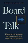 Board Talk: 18 Crucial Conversations That Count Inside and Outside the Boardroom (en Inglés)
