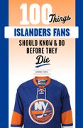 100 Things Islanders Fans Should Know & Do Before They Die (en Inglés)