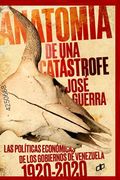 Anatomía de una Catástrofe: Las Políticas Económicas de los Gobiernos de Venezuela 1920-2020 (in Spanish)