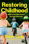Restoring Childhood: How to Set Kids Free in the Age of Anxiety (en Inglés)