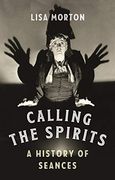 Calling the Spirits: A History of Seances (en Inglés)