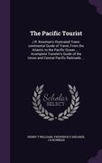 The Pacific Tourist: J.R. Bowman's Illustrated Trans-continental Guide of Travel, From the Atlantic to the Pacific Ocean ...: Acomplete Tra (en Inglés)