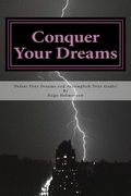 Conquer Your Dreams: Defeat Your Dreams And Accomplish Your Goals (en Inglés)