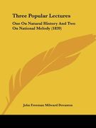 three popular lectures: one on natural history and two on national melody (1839) (en Inglés)