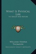 what is physical life: its origin and nature (en Inglés)