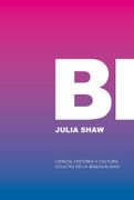 Bi: Ciencia, historia y cultura ocultas de la bisexualidad. O eres gay, o eres hetero, o estás mintiendo. (in Español,)