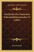Geschichte Des Deutschen Volksschullehrerstandes V2 (1892) (in German)