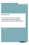 Wer schwul sein will muss leiden? Gendertheoretische Grundlagen geschlechterreflektierter Jugendarbeit (en Alemán)