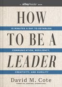 How to Be a Leader: 15 Minutes a Day to Establish Communication, Resiliency, Creativity, and Humility (en Inglés)