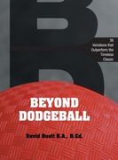 Beyond Dodgeball: 36 Variations that Outperform the Timeless Classic (en Inglés)