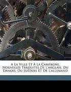 A la ville et à la campagne. Nouvelles traduites de l'anglais, du danois, du suédois et de l'allemand (en Francés)