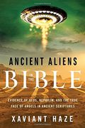 Ancient Aliens in the Bible: Evidence of UFOs, Nephilim, and the True Face of Angels in Ancient Scriptures (en Inglés)