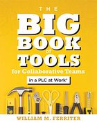 The big Book of Tools for Collaborative Teams in a plc at Work(R): (an Explicitly Structured Guide for Team Learning and Implementing Collaborative. Implementing Collaborative plc Strategies) (en Inglés)